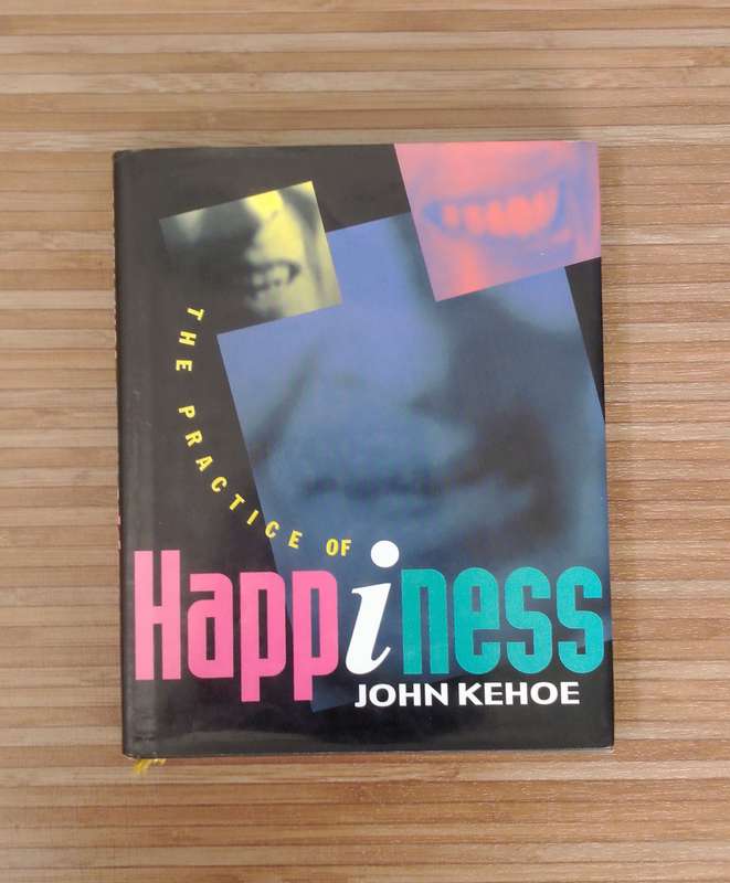 The Practice of Happiness by John Kehoe