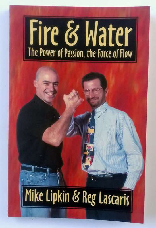 Fire & Water - The Power of Passion, The Force of Flow by Mike Lipkin & Reg Lascaris