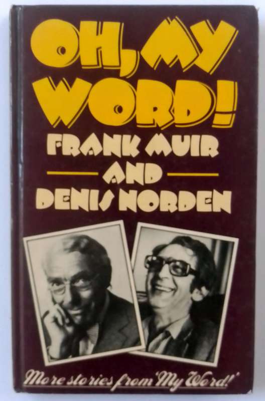 Oh My Word! by Frank Muir and Denis Norsen
