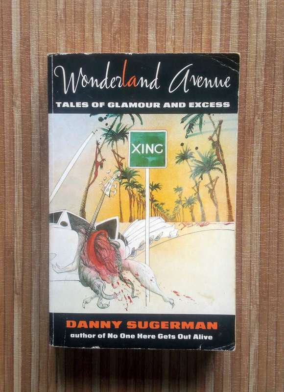 Wonderland Avenue - Tales of Glamour and Excess by Danny Sugarman