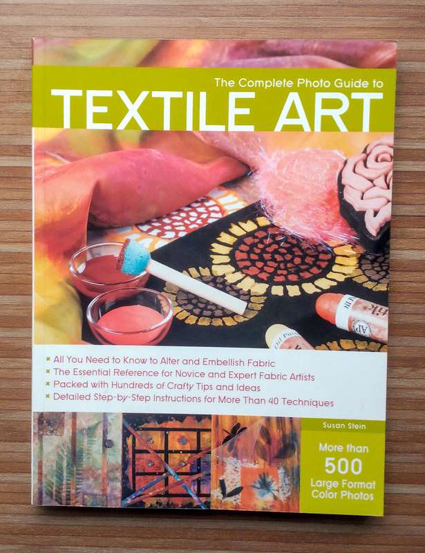 The Complete Photo Guide to Textile Art by Susan Stein