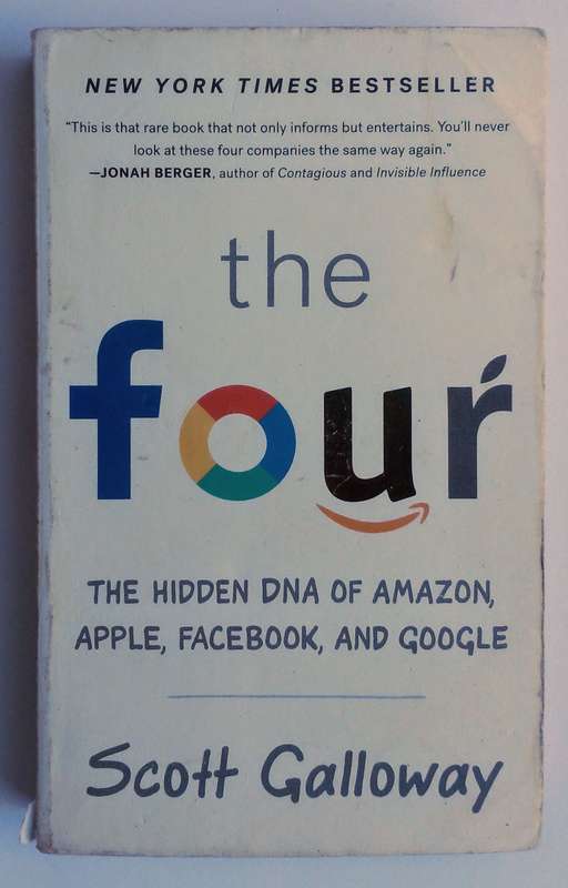 The Four - The Hidden DNA of Amazon, Apple, Facebook and Google by Scott Galloway