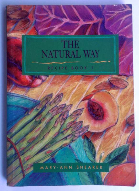 The Natural Way Recipe Book 1 by Mary-Ann Shearer