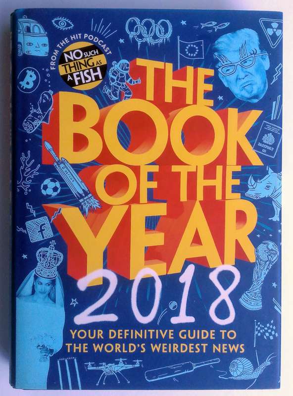 The Book of the Year 2018 - Your Definitive Guide to the World's Weirdest News