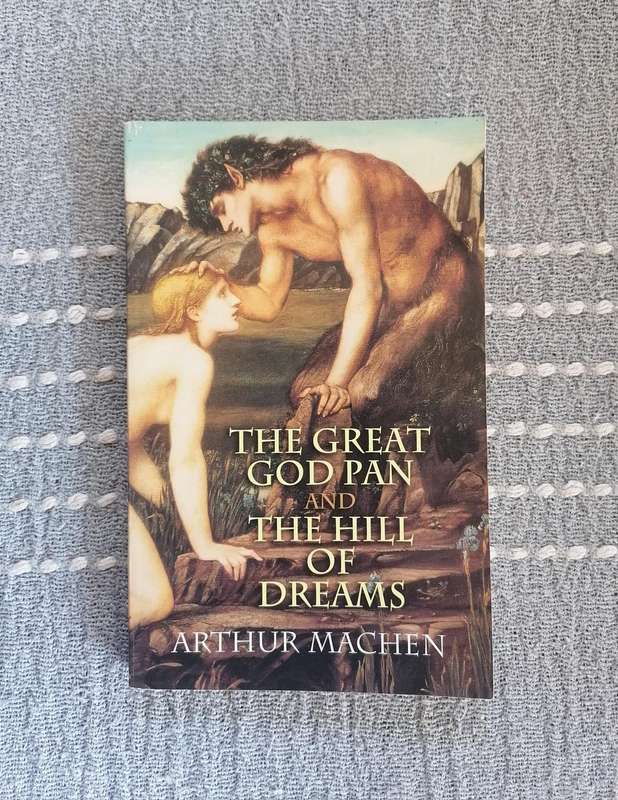 The Great God Pan / The Hill of Dreams by Arthur Machen