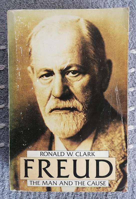 Freud - The Man and the Cause by Ronald W. Clark