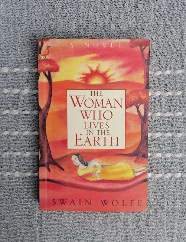 The Woman Who Lives in the Earth by Swain Wolfe