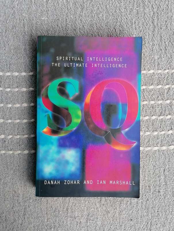 Spiritual Intelligence - The Ultimate Intelligence by Danah Zohar and Ian Marshall