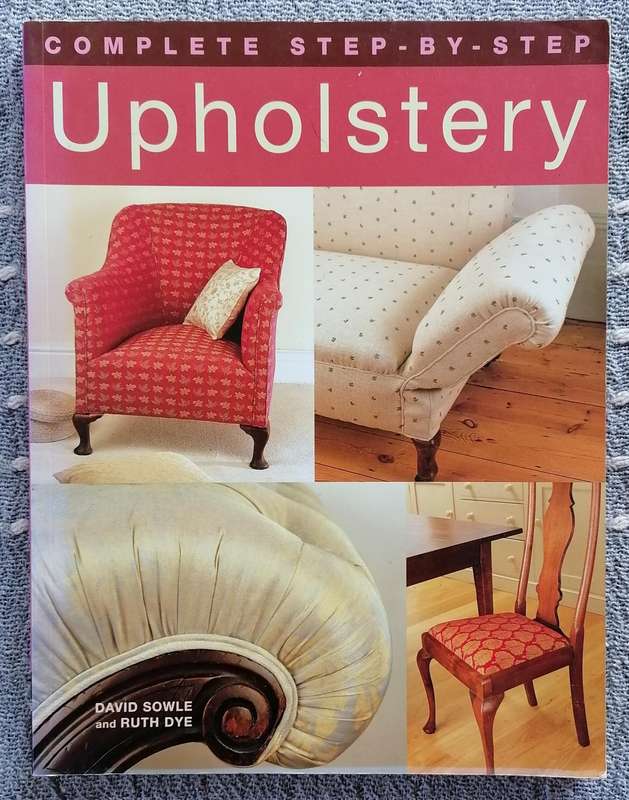Complete Step-by-step Upholstery by David Sowle and Ruth Dye