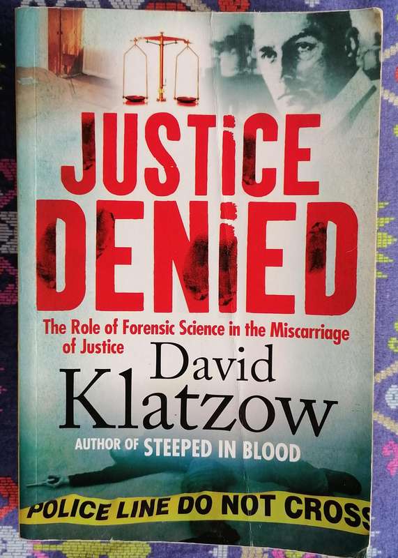 Justice Denied - The Role of Forensic Science in the Miscarriage of Justice by David Klatzow