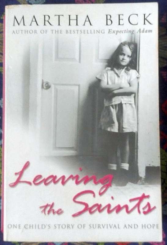 Leaving the Saints - A Child's Story of Survival and Hope by Martha Beck