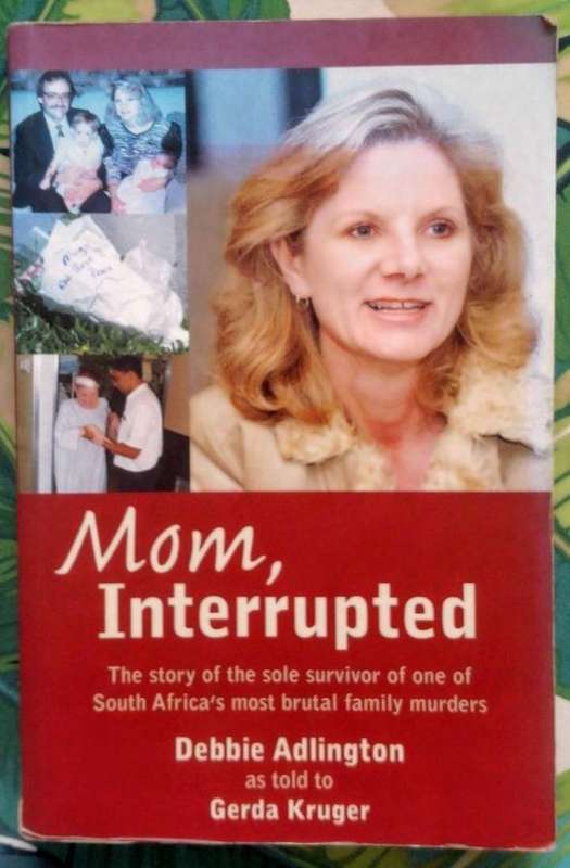 Mom, Interrupted - The Story of the Sole Survivor of One of South Africa's Most Brutal Family Murder