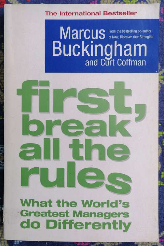 First, Break All the Rules - What the World's Greatest Managers Do Differently by Marcus Buckingham
