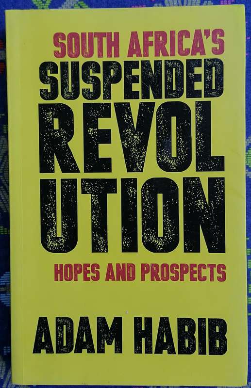South Africa's Suspended Revolution - Hopes and Prospects by Adam Habib