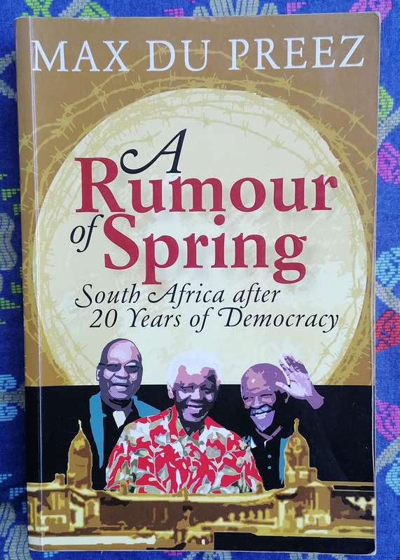A Rumour of Spring - South Africa After 20 Years of Democracy by Max du Preez