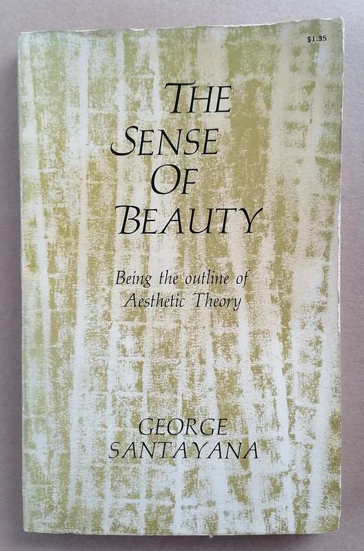 The Sense of Beauty - Being the Outline of Aesthetic Theory by George Santayana
