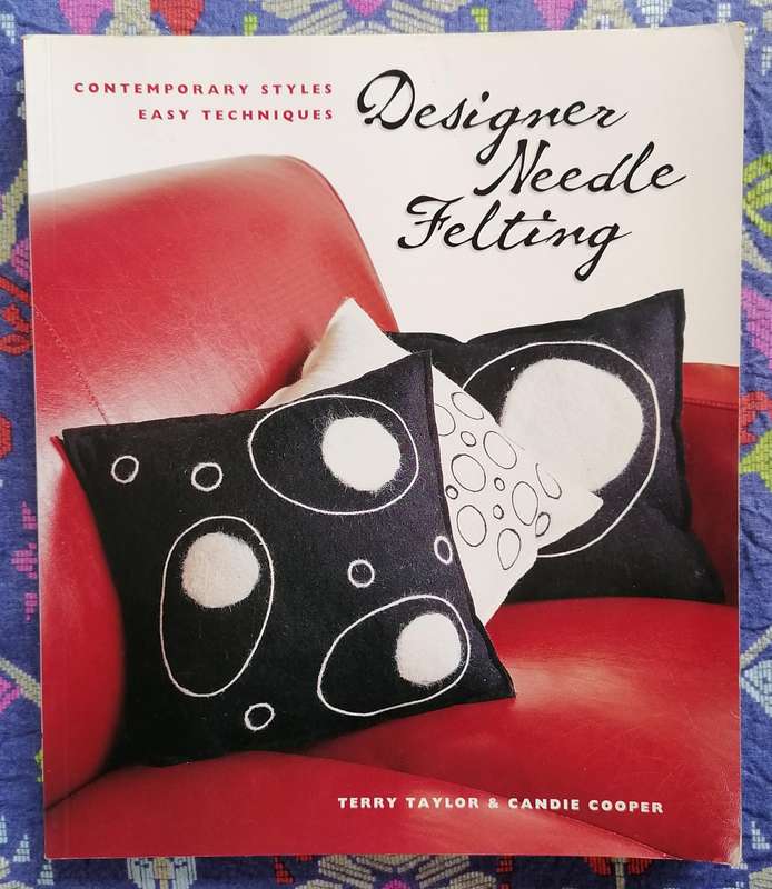 Designer Needle Felting by Terry Taylor &  Candice Cooper