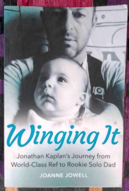 Winging It: Jonathan Kaplan's Journey from World-Class Ref to Rookie Solo Dad by Joanne Jowell