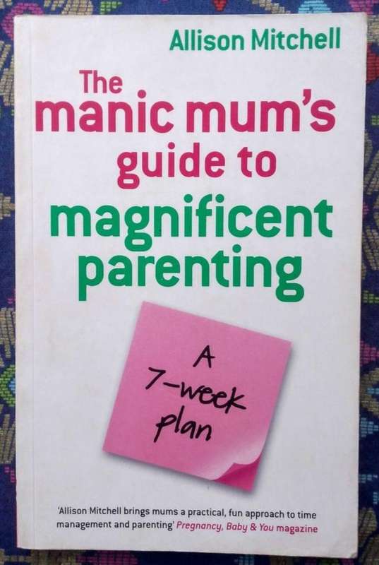 The Manic Mum's Guide to Magnificent Parenting by Alison Mitchell