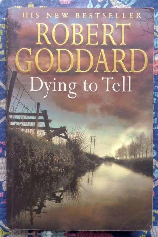 Dying to Tell by Robert Goddard