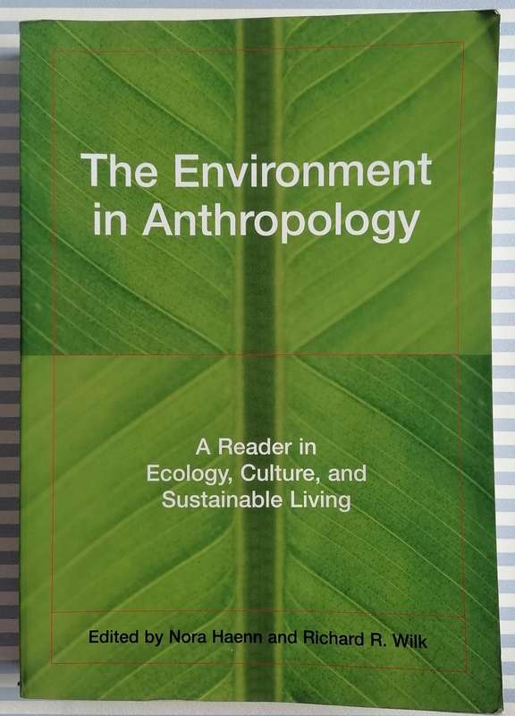 The Environment of Anthropology - A Reader in Ecology, Culture, and Sustainable Living (Haenn & Wilk