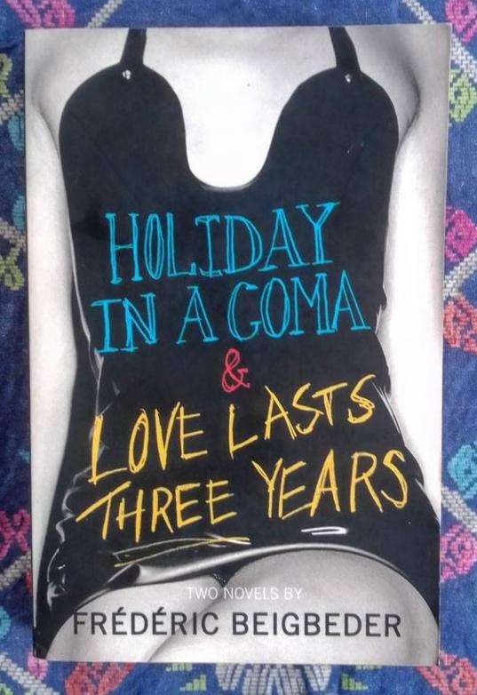 Holiday in a Coma / Love Lasts Three Years by Frédéric Beigbeder