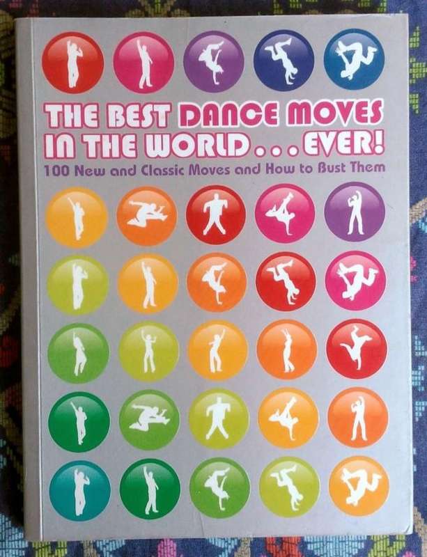 The Best Dance Moves in the World....Ever! 100 New and Classic Moves and How to Bust Them