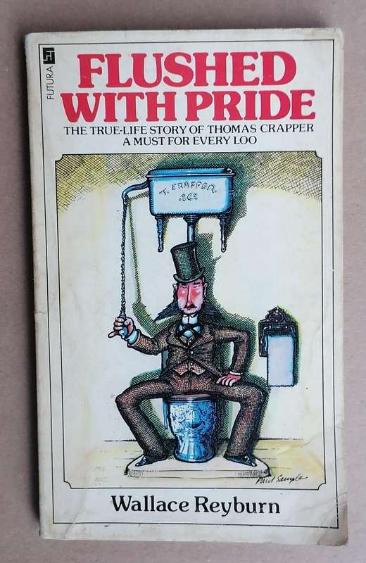 Flushed with Pride - The True Life Story of Thomas Crapper by Wallace Reyburn