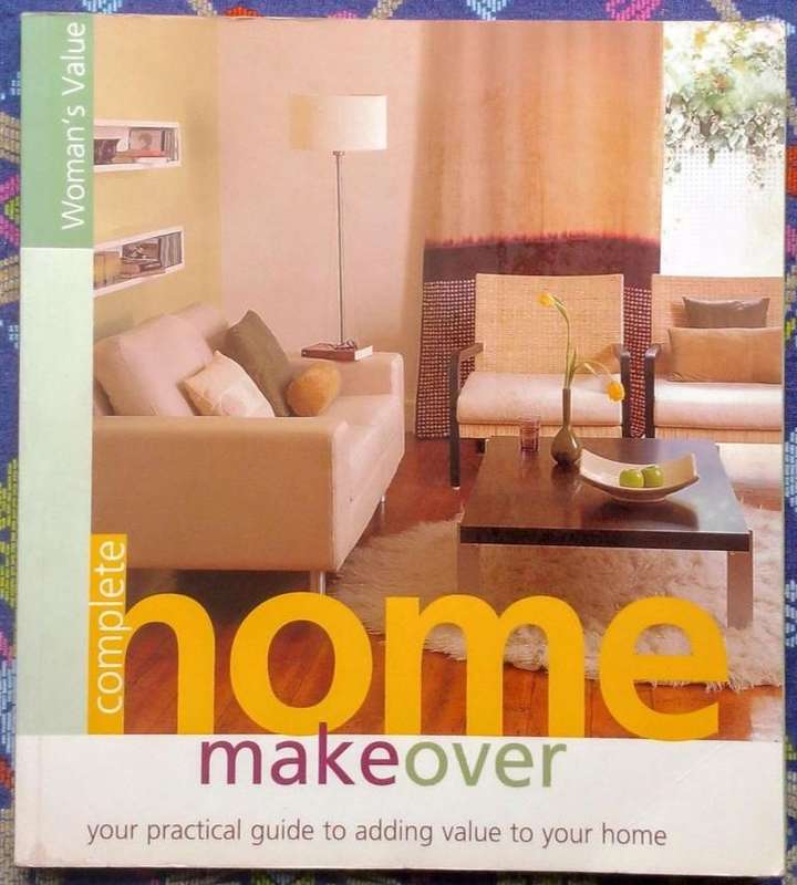 Complete Home Makeover - Your Practical Guide to Adding Value to Your Home