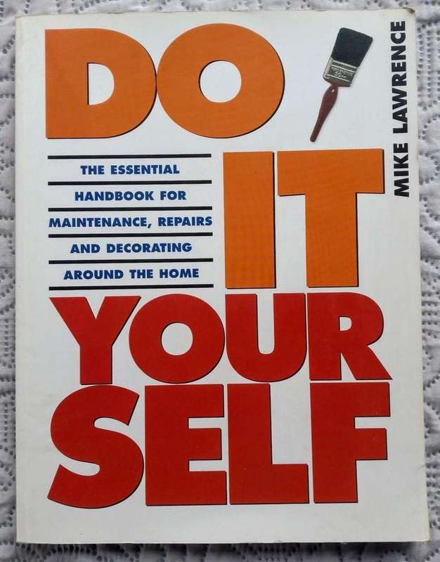 Do it Yourself - The Essential Handbook for Maintenance, Repairs and Decorating... by Mike Lawrence