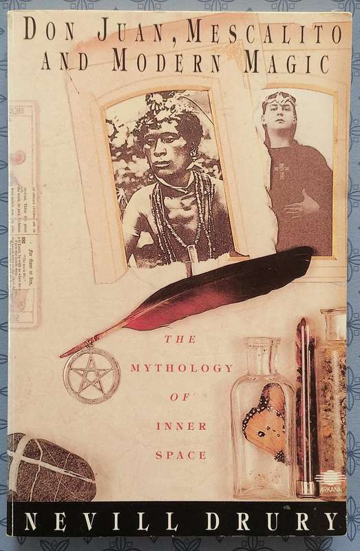 Don Juan, Mescalito and Modern Magic - The Mythology of Inner Space by Neville Drury