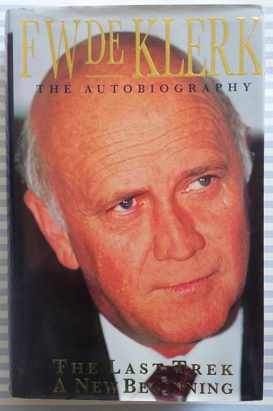 FW de Klerk - The Autobiography: The Last Trek - A New Beginning