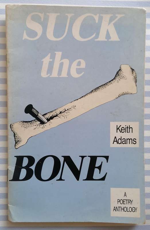 Suck the Bone - A Poetry Anthology by Keith Adams