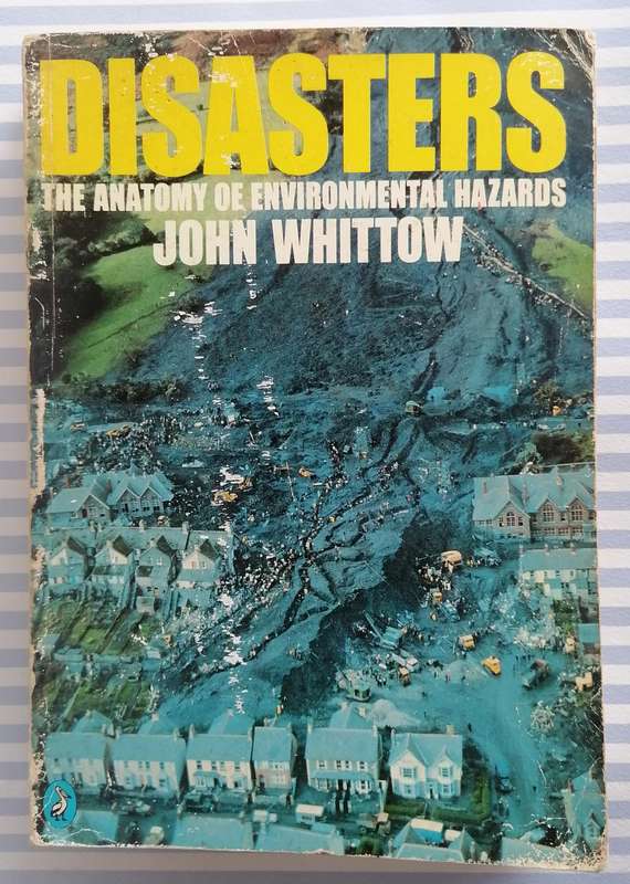 Disasters - The Anatomy of Environmental Hazards by John Whittow