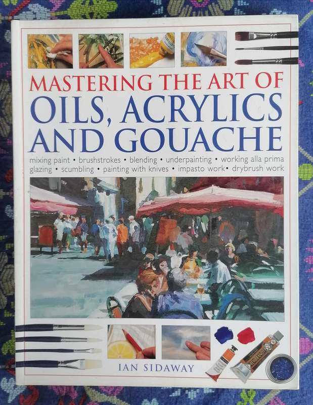 Mastering the Art of Oils, Acrylics and Gouache by Ian Sidaway