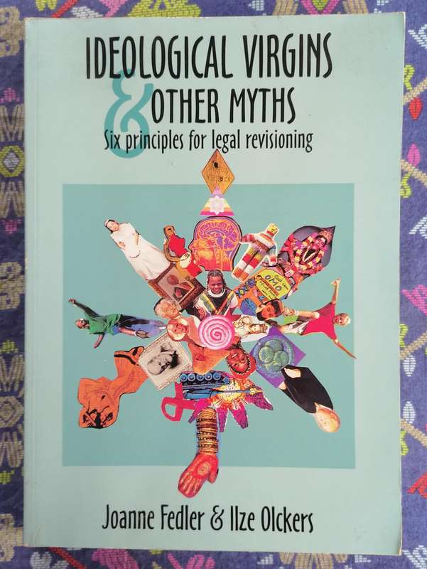 Ideogical Virgins & Other Myths - Six Principles for Legal Revisioning by Fedler and Olckers