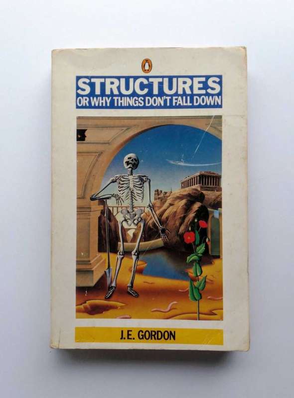 Structures or Why Things Don't Fall Down by J.E. Gordon