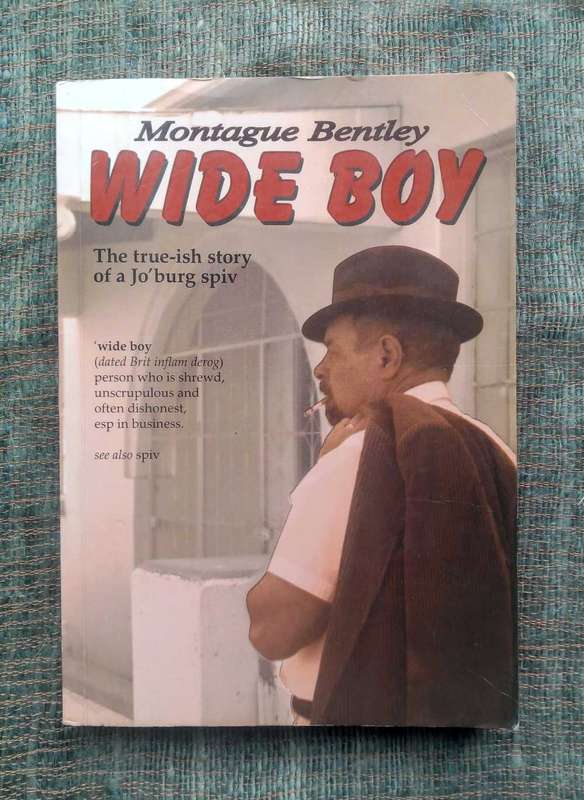 Wide Boy: The True-ish Story of a Jo'burg Spiv by Montague Bentley