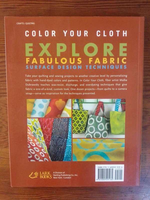 Color Your Cloth - A Quilter's Guide to Dyeing and Patterning Fabric by Malka Dubrawsky