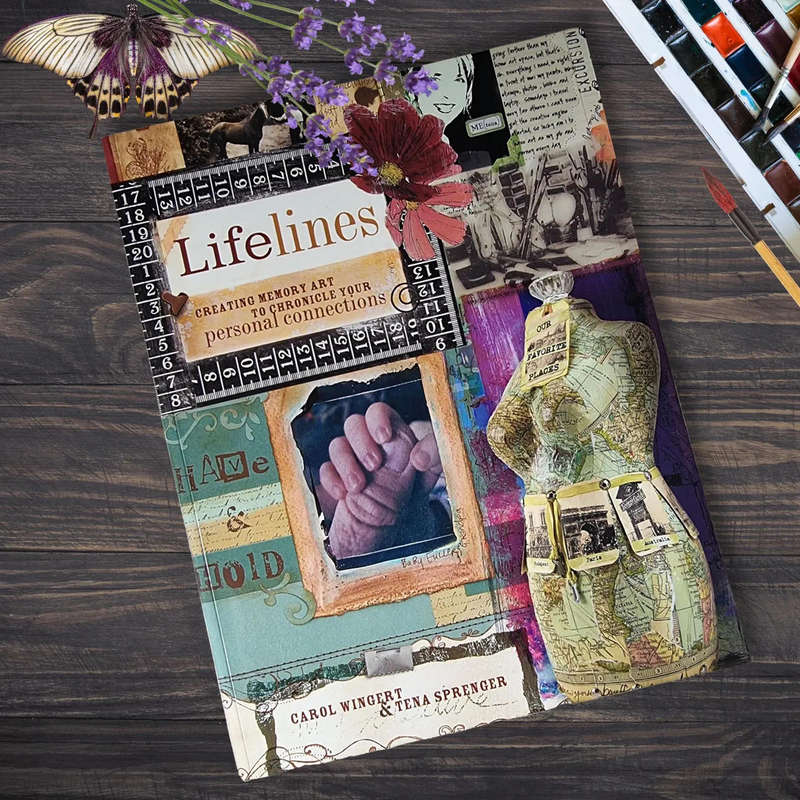 Lifelines: Creating Memory Art to Chronicle Your Personal Connections  by Carol Wingert, Tena Spreng