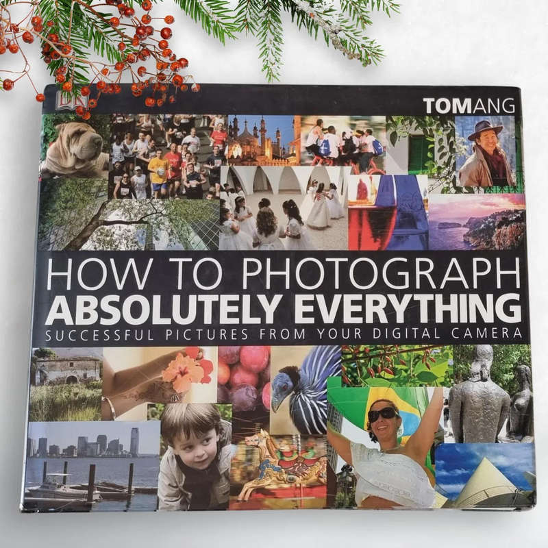 How to Photograph Absolutely Everything  by Tom Ang