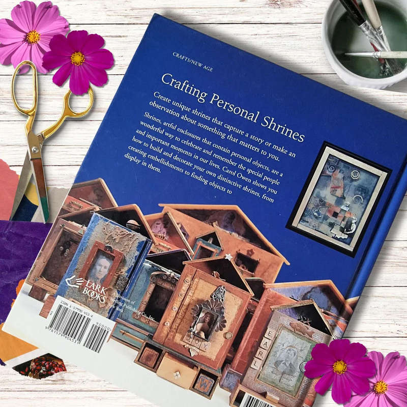 Crafting Personal Shrines: Using Photos, Mementos & Treasures to Create Artful Displays by Carol Owe