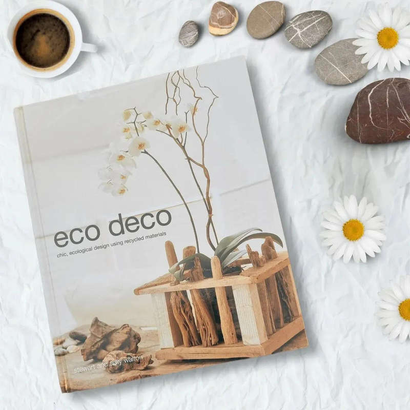 Eco Deco: Chic Ecological Design Using Recycled Materials by Stewart Walton, Sally Walton