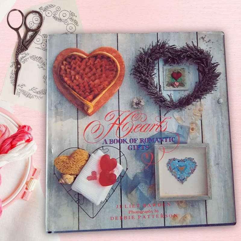 Hearts: The Art of Making Gifts of Love and Affection Juliet Bawden