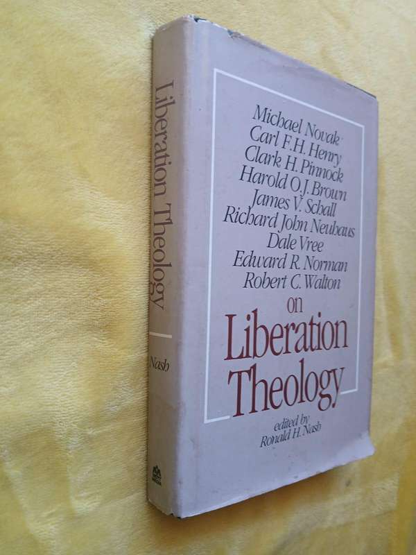 Liberation Theology Edited By Ronald H. Nash, With Contributions from Michael Novak, et al. First Ed