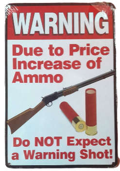 Wall Piece Metal Tin Funny Sign >> Due to Price Increase of Ammo, Do Not expect a Warning Shot