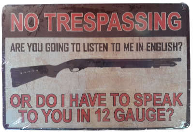 Wall Piece Metal Tin Funny Sign >> No Trespassing, Or do I have to speak to you in 12 Gauge