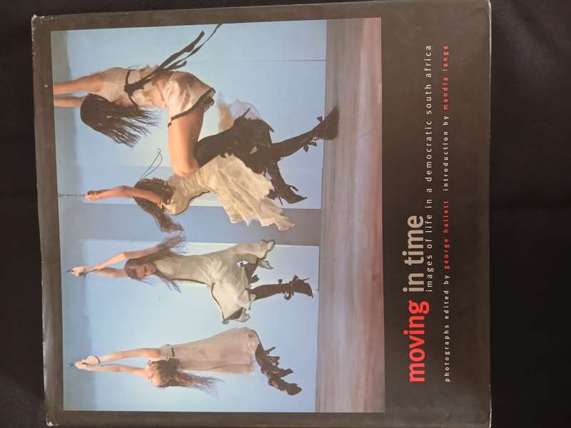 Moving in Time Images of Life in a democratic South Africa - George Halett