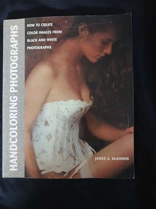 Handcoloring Photographs (How to create color images from Black and White Photographs)James A. McKi