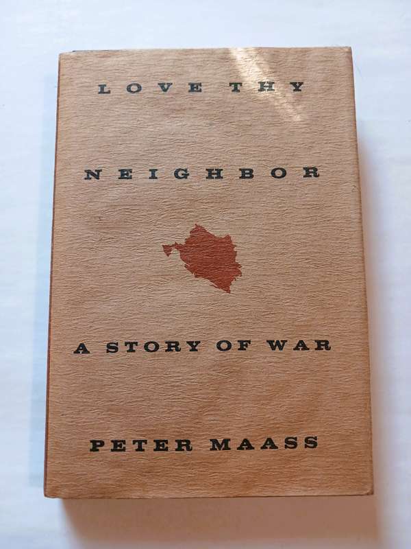 Love Thy Neighbour, A Story of War by Peter Maass, First Edition